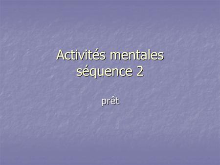 Activités mentales séquence 2 prêt. Question 1 Factoriser 15x + 10.