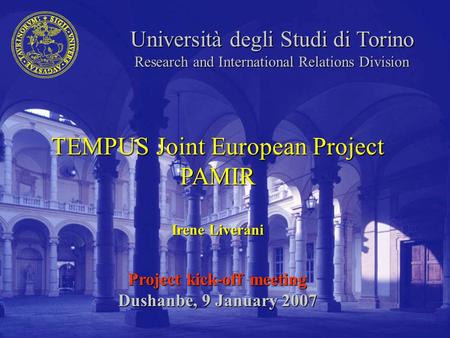 Università degli Studi di Torino Research and International Relations Division TEMPUS Joint European Project PAMIR Irene Liverani Project kick-off meeting.