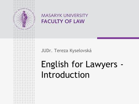 English for Lawyers - Introduction JUDr. Tereza Kyselovská.