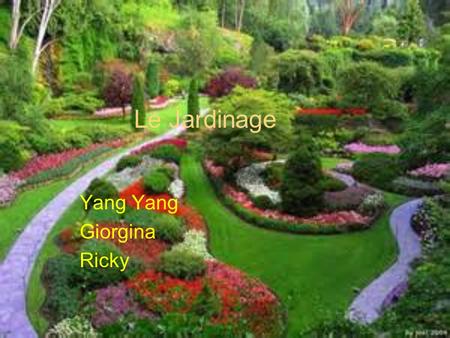 Le Jardinage Yang Giorgina Ricky. Le Jardinage Gardening is the practice of growing and cultivating plants as part of horticulture. A gardener is someone.