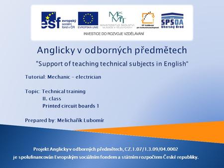 Tutorial: Mechanic - electrician Topic: Technical training II. class Printed circuit boards 1 Prepared by: Melichařík Lubomír Projekt Anglicky v odborných.