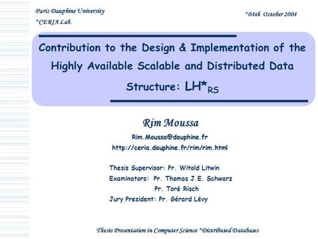 Contribution to the Design & Implementation of the Highly Available Scalable and Distributed Data Structure: LH* RS Rim Moussa