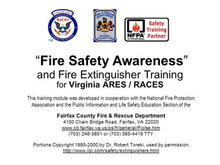 “Fire Safety Awareness” and Fire Extinguisher Training for Virginia ARES / RACES This training module was developed in cooperation with the National Fire.