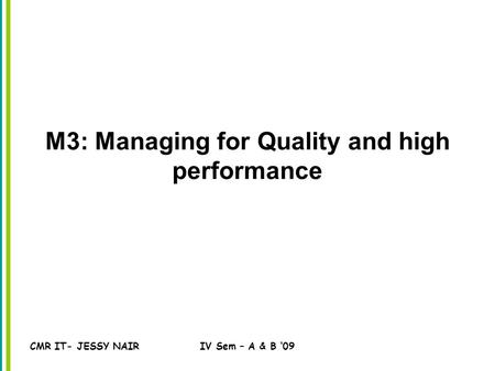 CMR IT- JESSY NAIRIV Sem – A & B ‘09 M3: Managing for Quality and high performance.