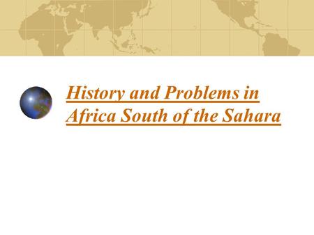 History and Problems in Africa South of the Sahara.