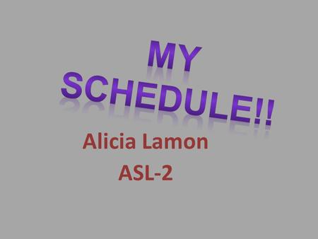 Alicia Lamon ASL-2. SUNDAY 9:00AM CHURCH ME GO-TO 1:00PM HOME ME GO-TO 4:00PM MALL ME GO-TO.
