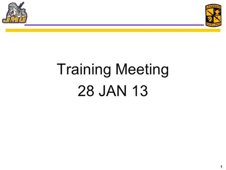1 Training Meeting 28 JAN 13. 2 Quote of the Day “Gentlemen, you will permit me to put on my spectacles, for, I have grown not only gray, but almost blind.