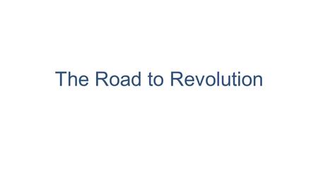 The Road to Revolution. The English colonies, 1763 The French and Indian War is over, and Britain is in deep debt American colonies had been left alone.