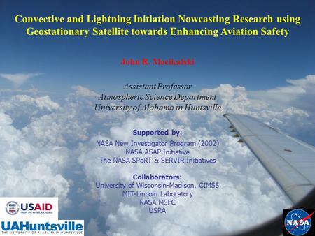 Convective and Lightning Initiation Nowcasting Research using Geostationary Satellite towards Enhancing Aviation Safety John R. Mecikalski Assistant Professor.