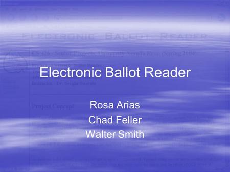 Electronic Ballot Reader Rosa Arias Chad Feller Walter Smith.