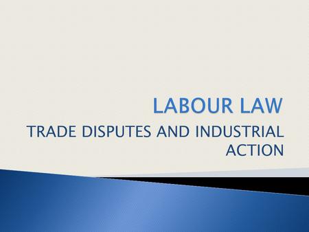TRADE DISPUTES AND INDUSTRIAL ACTION