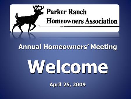 Annual Homeowners’ Meeting Welcome April 25, 2009.