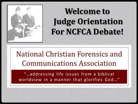 National Christian Forensics and Communications Association “…addressing life issues from a biblical worldview in a manner that glorifies God…” Welcome.