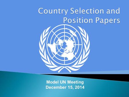Model UN Meeting December 15, 2014. Committees in red are still available. If you have not been assigned a country, please write your name, country, and.