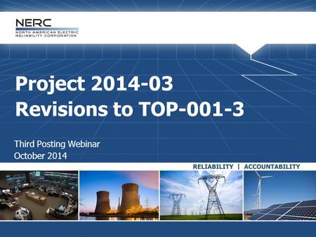 Project 2014-03 Revisions to TOP-001-3 Third Posting Webinar October 2014.