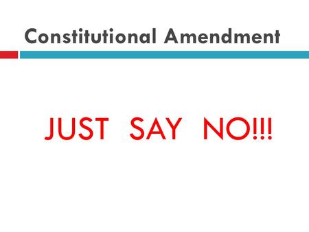 Constitutional Amendment JUST SAY NO!!!. Statewide Measures- Constitutional Amendment  House Joint Resolution Constitutional Amendment 49 (HJRCA49) 
