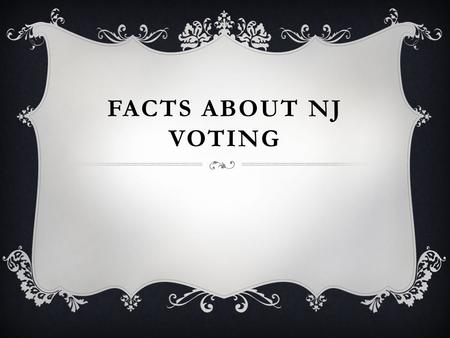 FACTS ABOUT NJ VOTING. WHY MUST A VOTER REREGISTER?