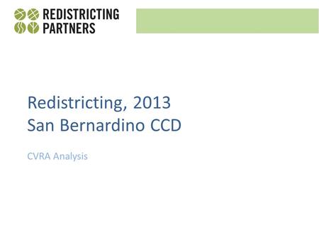 CVRA Analysis Redistricting, 2013 San Bernardino CCD.
