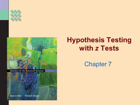 Hypothesis Testing with z Tests Chapter 7. The z Table >Benefits of standardization: allowing fair comparisons >z table: provides percentage of scores.