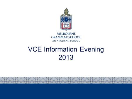 VCE Information Evening 2013. Program for the evening Introduction - Peter Tooke, Deputy Headmaster & Head of Senior School VCE – Processes Chris Bradtke,