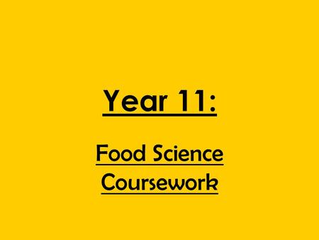 Year 11: Food Science Coursework. Course work 1) Introduction / Vocational Application 2) PlanningTitle: Date: Aim: Apparatus: and Method: - Test 1, Test.