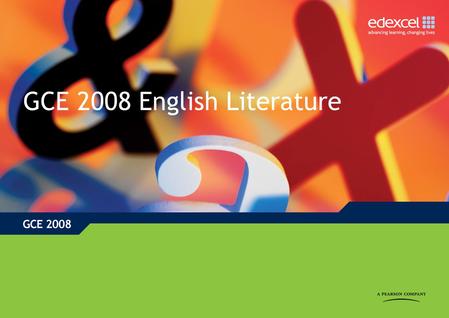 GCE 2008 English Literature. GCE English Literature: Key features of the QCA subject criteria Minimum of six texts at AS and a further six texts at A.