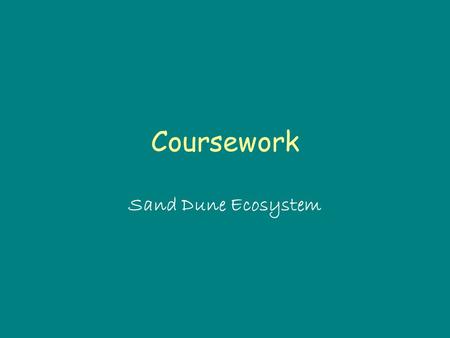 Coursework Sand Dune Ecosystem. Introduction In this section you should have the following information:~ The main enquiry question and sub questions.