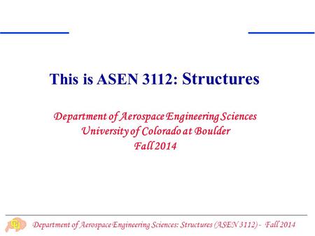 This is ASEN 3112: Structures