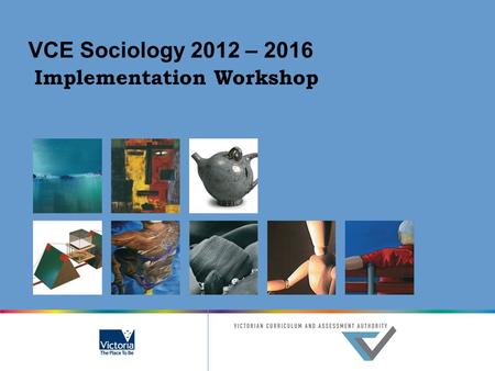 VCE Sociology 2012 – 2016 Implementation Workshop