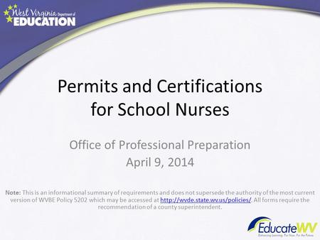 Permits and Certifications for School Nurses Office of Professional Preparation April 9, 2014 Note: This is an informational summary of requirements and.