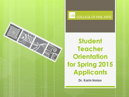 Student Teacher Orientation for Spring 2015 Applicants Dr. Karin Nolan.