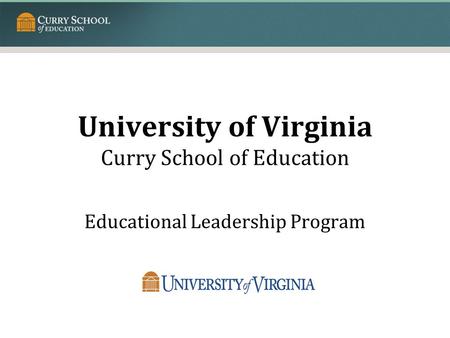 University of Virginia Curry School of Education Educational Leadership Program.