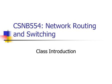 CSNB554: Network Routing and Switching Class Introduction.