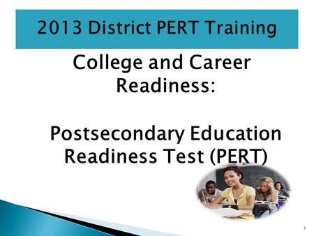 College and Career Readiness: Postsecondary Education Readiness Test (PERT) 1.