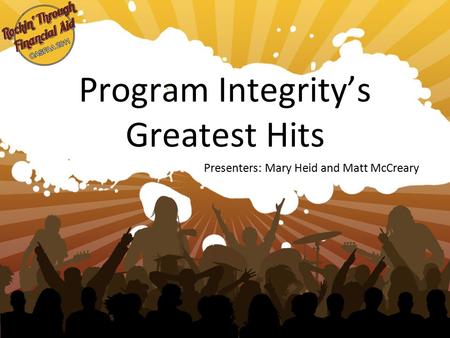 Program Integrity’s Greatest Hits Presenters: Mary Heid and Matt McCreary.