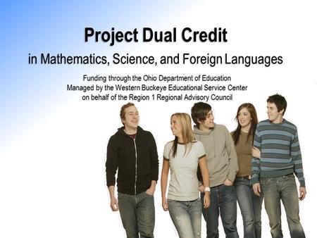 Project Dual Credit Funding through the Ohio Department of Education Managed by the Western Buckeye Educational Service Center on behalf of the Region.