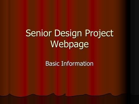Senior Design Project Webpage Basic Information. Create your webpage: MS Word (not PowerPoint) Macromedia Dreamweaver MS Frontpage HTML editor.