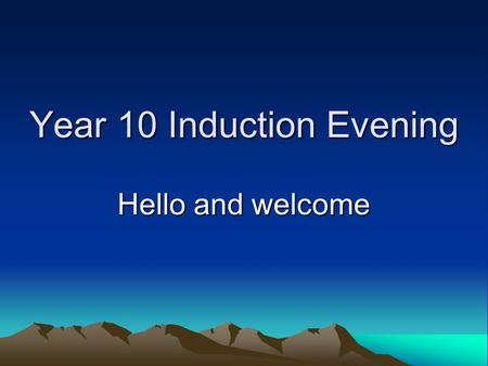 Year 10 Induction Evening Hello and welcome. Raise Your Attendance, - Raise Your Chances! What does “Good attendance” mean?