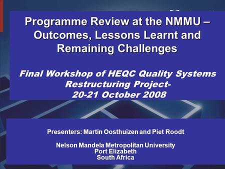 Programme Review at the NMMU – Outcomes, Lessons Learnt and Remaining Challenges Programme Review at the NMMU – Outcomes, Lessons Learnt and Remaining.