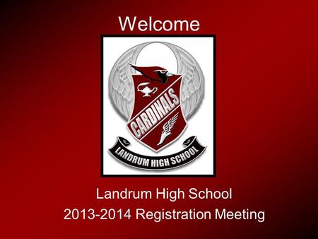 Welcome Landrum High School 2013-2014 Registration Meeting.