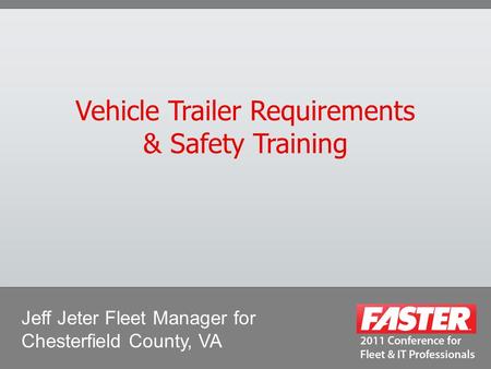 Vehicle Trailer Requirements & Safety Training Jeff Jeter Fleet Manager for Chesterfield County, VA.