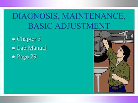 DIAGNOSIS, MAINTENANCE, BASIC ADJUSTMENT l Chapter 3 l Lab Manual l Page 29.