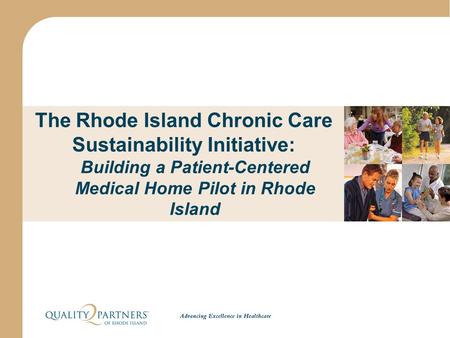 The Rhode Island Chronic Care Sustainability Initiative: Building a Patient-Centered Medical Home Pilot in Rhode Island.