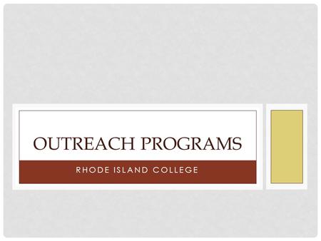 RHODE ISLAND COLLEGE OUTREACH PROGRAMS. Contact Information ADRIANA OROZCO SPANISH 401 456 4754 TRACEY CLARKE ENGLISH 401 456 8902