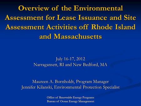 Overview of the Environmental Assessment for Lease Issuance and Site Assessment Activities off Rhode Island and Massachusetts July 16-17, 2012July 16-17,