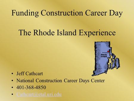 Funding Construction Career Day The Rhode Island Experience Jeff Cathcart National Construction Career Days Center 401-368-4850