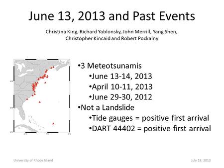 3 Meteotsunamis June 13-14, 2013 April 10-11, 2013 June 29-30, 2012 Not a Landslide Tide gauges = positive first arrival DART 44402 = positive first arrival.