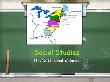 Social Studies The 13 Original Colonies All 5th graders in California should know: 5.4 Students understand the political, religious, social, and economic.