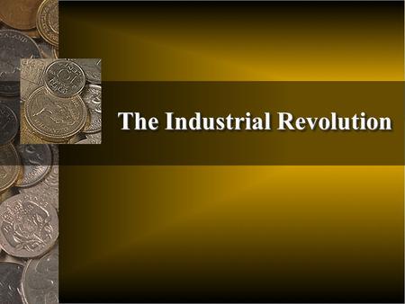 The Industrial Revolution. There was a shift from goods made by hand to factory and mass production Technological innovations brought production from.