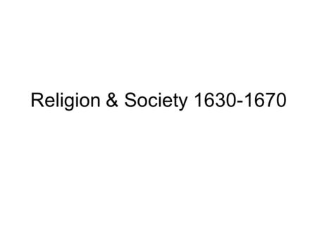 Religion & Society 1630-1670.